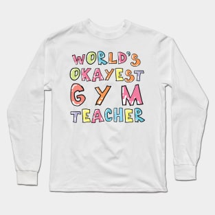 World's Okayest Gym Teacher Gift Idea Long Sleeve T-Shirt